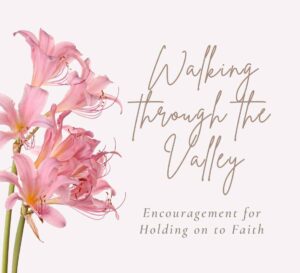 holding on to faith in the valley
