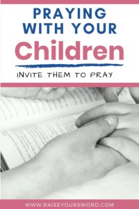 Praying With Your Children - Extend The Invitation