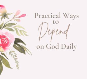 depending on God daily